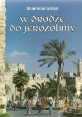 Okładka książki W drodze do Jerozolimy Shammai Golan