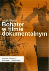 Okładka książki Bohater w filmie dokumentalnym Jacek Bławut