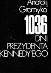 Okładka książki 1036 dni prezydenta Kennedy'ego Anatolij Gromyko