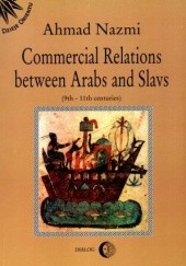 Okładka książki Commercial Relations between Arabs and Slavs (9th - 11th centuries) Ahmad Nazmi