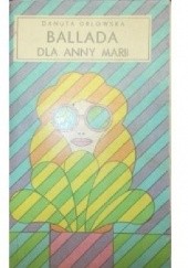 Okładka książki Ballada dla Anny Marii Danuta Orłowska
