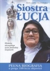 Siostra Łucja. Pełna biografia