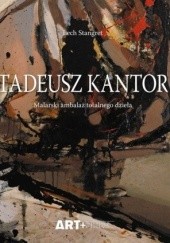 Okładka książki Tadeusz Kantor. Malarski ambalaż totalnego dzieła Lech Stangret