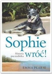 Okładka książki Sophie wróć. Historia psa-rozbitka Emma Pearse