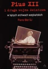 Okładka książki Pius XII i druga wojna światowa w tajnych archiwach watykańskich Pierre Blet SJ