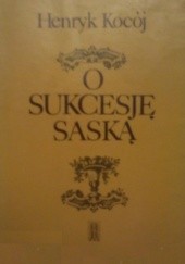 Okładka książki O sukcesję saską Henryk Kocój