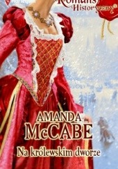 Okładka książki Na królewskim dworze Amanda McCabe
