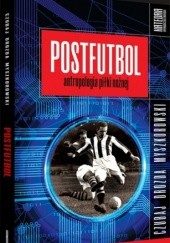 Okładka książki Postfutbol. Antropologia piłki nożnej Mariusz Czubaj, Jacek Drozda, Jakub Myszkorowski