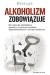 Alkoholizm zobowiązuje.Nie tylko dla alkoholików gawędy o trzeźwym myśleniu,odpowiedzialności i rozwoju osobistym