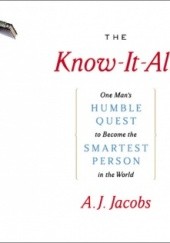 Okładka książki The Know-It-All: One Man's Humble Quest to Become the Smartest Person in the World Arnold Stephen Jacobs