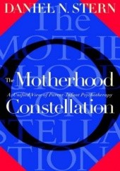 Okładka książki Motherhood Constellation. A Unified View Of Parent-infant Psychotherapy Daniel N. Stern
