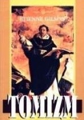 Okładka książki Tomizm. Wprowadzenie do filozofii św. Tomasza z Akwinu Etienne Gilson