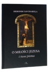 Okładka książki O miłości Jezusa i inne pisma Hieronim Savonarola