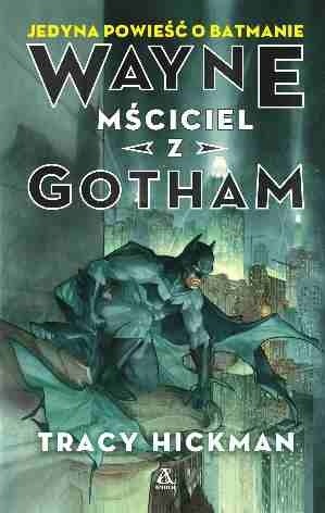 Okładka książki Wayne: Mściciel z Gotham Tracy Hickman