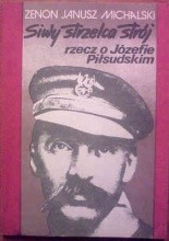 Okładka książki Siwy strzelca strój. Rzecz o Józefie Piłsudskim