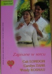 Okładka książki Zapisane w sercu Cait London, Wendy Rosnau, Carolyn Zane