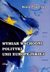 Okładka książki Wymiar wschodni polityki Unii Europejskiej Beata Piskorska