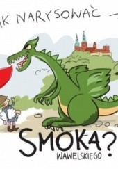 Okładka książki Jak narysować Smoka Wawelskiego? Pietruszka i Murzyn