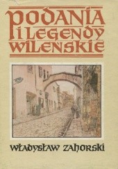 Okładka książki Podania i legendy wileńskie Władysław Zahorski