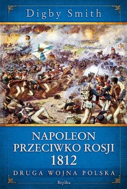 Napoleon przeciwko Rosji 1812. Druga wojna polska