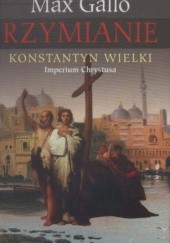 Okładka książki Konstantyn Wielki. Imperium Chrystusa Max Gallo
