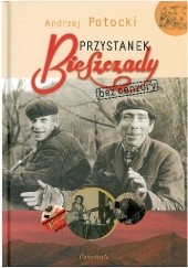 Okładka książki Przystanek Bieszczady. Bez cenzury Andrzej Potocki