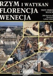 Okładka książki Rzym i Watykan. Florencja. Wenecja Trzy perły Włoch praca zbiorowa