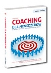 Okładka książki Coaching dla menedżerów. Słuchaj, motywuj i zwiększ potencjał zespołu Julie Starr
