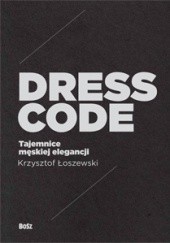 Okładka książki Dress code. Tajemnice męskiej elegancji Krzysztof Łoszewski