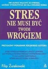 Okładka książki Stres nie musi być twoim wrogiem Filip Żurakowski