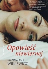 Okładka książki Opowieść niewiernej Magdalena Witkiewicz