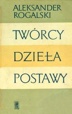 Okładka książki TWÓRCY DZIEŁA POSTAWY Aleksander Rogalski