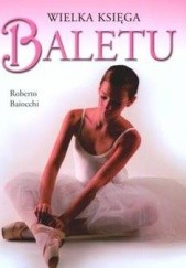 Okładka książki Wielka Księga Baletu Roberto Baiocchi
