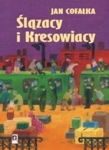 Okładka książki Ślązacy i Kresowiacy Jan Cofałka
