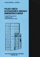 Okładka książki Polscy księża w niemieckich obozach koncentracyjnych Transport 527 duchownych 13 grudnia 1940 r. z Sachsenhausen do Dachau Jolanta Adamska, Jan Sziling