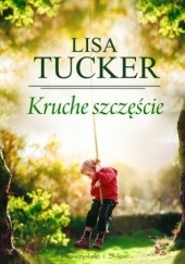 Okładka książki Kruche szczęście Lisa Tucker