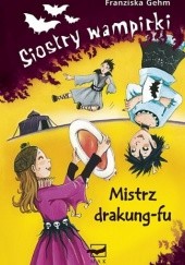 Okładka książki Siostry wampirki. Mistrz drakung-fu Franziska Gehm