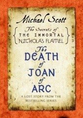 Okładka książki The Death of Joan of Arc: A Lost Story from the Secrets of the Immortal Nicholas Flamel Michael Scott
