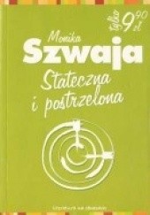 Okładka książki Stateczna i postrzelona Monika Szwaja
