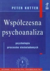 Okładka książki WSPÓŁCZESNA PSYCHOANALIZA Psychologia procesów nieświadomych Peter Kutter