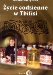 Okładka książki Życie codzienne w Tbilisi Dorota Parzymies