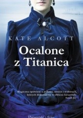Okładka książki Ocalone z Titanica Kate Alcott