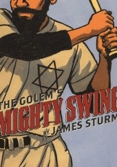 Okładka książki The Golem's Mighty Swing James Sturm
