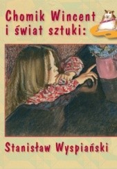 Okładka książki Chomik Wincent i świat sztuki: Stanisław Wyspiański Anna Chudzik, Izabela Marcinek
