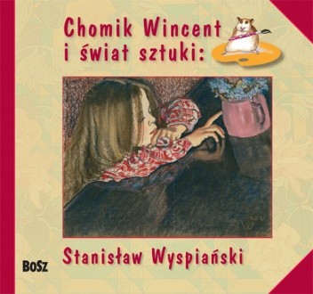Chomik Wincent i świat sztuki: Stanisław Wyspiański