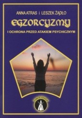Okładka książki Egzorcyzmy i ochrona przed atakiem psychicznym Anna Atras, Leszkiem Żądło