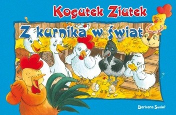 Okładka książki Kogutek Ziutek. Z kurnika w świat Barbara Sudoł