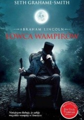 Okładka książki Abraham Lincoln. Łowca wampirów Seth Grahame-Smith