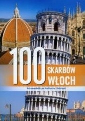 Okładka książki 100 skarbów Włoch. Przewodnik po kulturze i historii Joshua Burkholder, praca zbiorowa