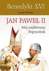 Okładka książki Jan Paweł II. Mój umiłowany Poprzednik Benedykt XVI
